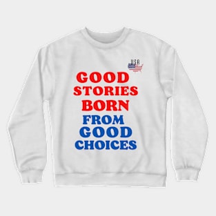 good stories born from good choices Crewneck Sweatshirt